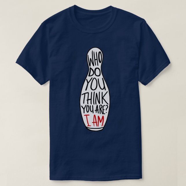 Who Do You Think You Are I Am Classic TShirt (Design Front)
