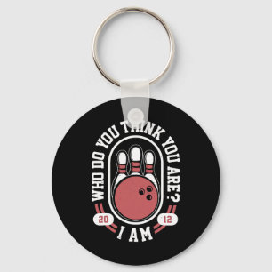 Who Do You Think You Are I Am - Funny Bowling Meme Key Ring