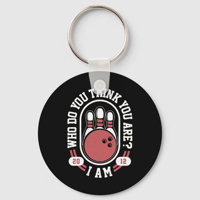 Who Do You Think You Are I Am - Funny Bowling Meme Key Ring (Front)