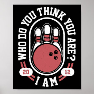 Who Do You Think You Are I Am - Funny Bowling Meme Poster