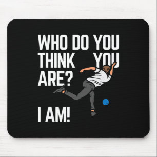 Who Do You Think You Are I Am! Mouse Mat