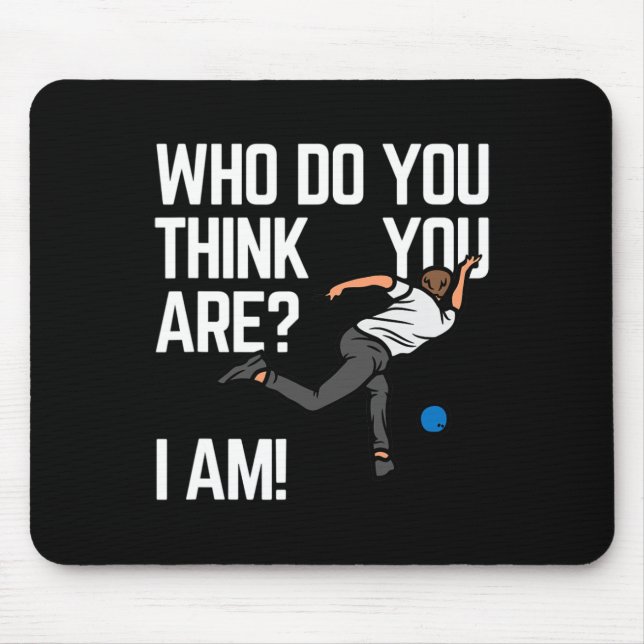 Who Do You Think You Are I Am!  Mouse Mat (Front)