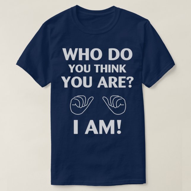 Who Do You Think You Are I AM T-Shirt (Design Front)