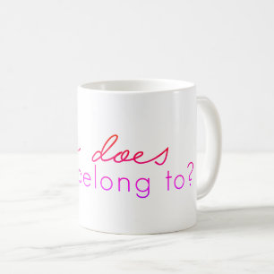 Who Does This Belong To? Mug