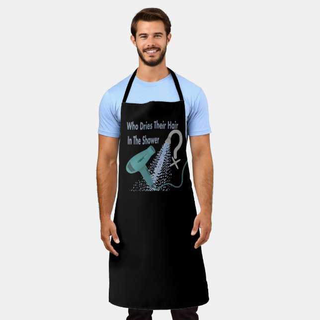 Who Dries Their Hair In The Shower ? Apron (Worn)