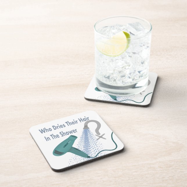 Who Dries Their Hair In The Shower ? Coaster (Right Side)