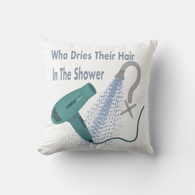 Who Dries Their Hair In The Shower ? Cushion (Front)