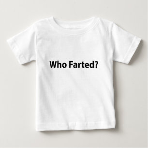 Who Farted ? Baby T-Shirt