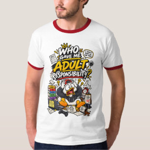 Who Gave Me Adult Responsibility? – Funny Adulting T-Shirt