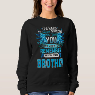 Who Gave My Brother So Much To Remember Rest In Pe Sweatshirt