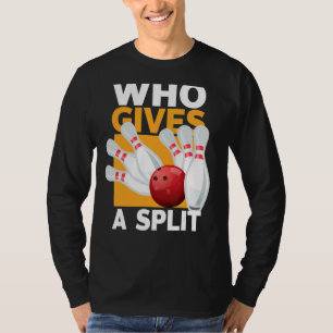 Who Gives A Split Bowling For Men Women T-Shirt