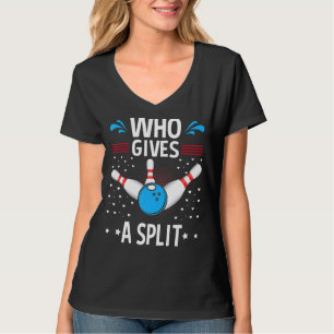 Who Gives A Split Funny Bowler & Bowling T-Shirt