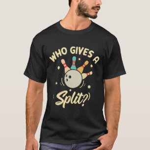 Who Gives A Split Funny Bowling Player Game T-Shirt