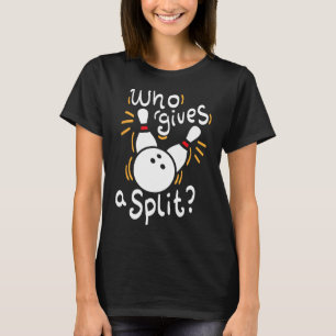 Who Gives A Split - Funny Bowling Pun T-Shirt