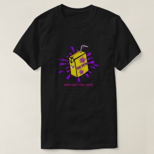 Who Got The Juice Tshirt
