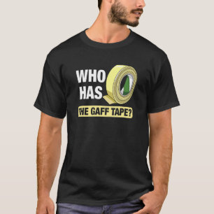 Who Has The Gaff Tape Actors Theatre T-Shirt