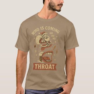Who is Coming Down Your Throat T-Shirt