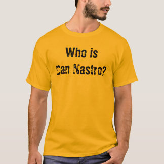Who is Dan Nastro? T-Shirt