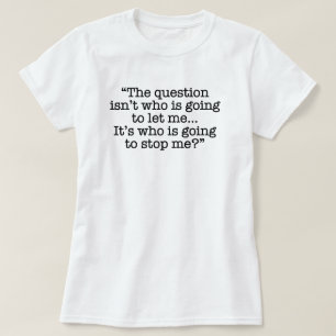 "Who is going to stop me?" Funny T-Shirt
