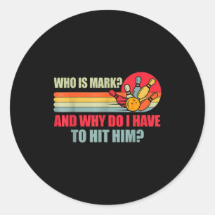 Who Is Mark And Why Do I Have To Hit Him Funny Bow Classic Round Sticker