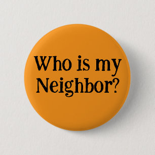 Who is my Neighbor? 6 Cm Round Badge