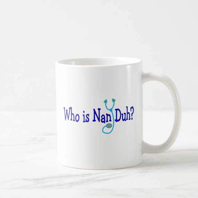 Who is Nan Duh?  Funny Nursing Student Gifts Coffee Mug (Right)