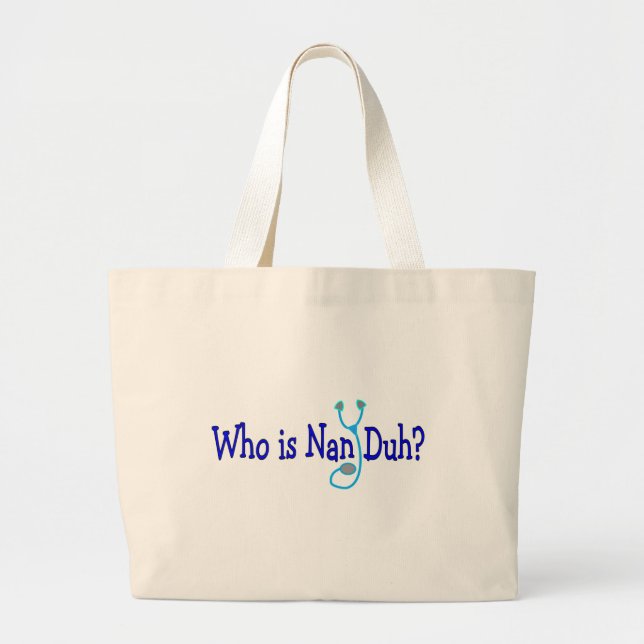 Who is Nan Duh?  Funny Nursing Student Gifts Large Tote Bag (Front)