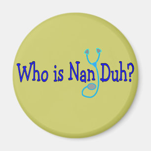 Who is Nan Duh?  Funny Nursing Student Gifts Magnet