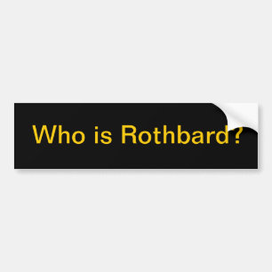 Who is Rothbard? Bumper Sticker