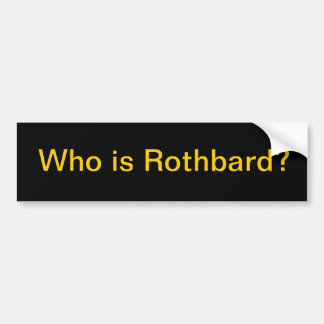 Who is Rothbard? Bumper Sticker