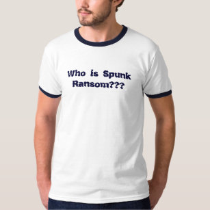 Who is Spunk Ransom??? T-Shirt
