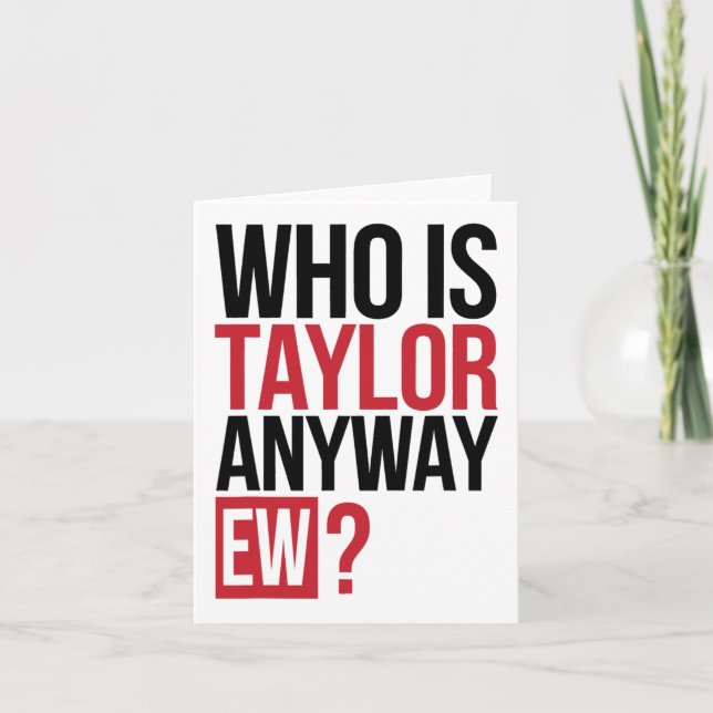 Who Is Taylor Anyway Ew Girl Taylor First Name Gro Card (Front)