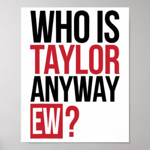 Who Is Taylor Anyway Ew Girl Taylor First Name Gro Poster