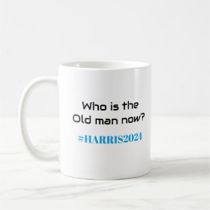 Who is the Old man now? Kamala Harris 2024 Fun  Coffee Mug