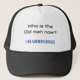 Who is the Old man now? Kamala Harris 2025 Funny Trucker Hat