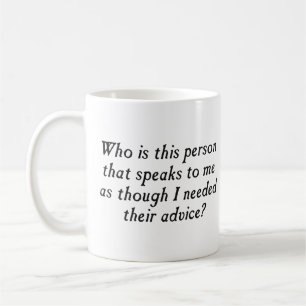 Who is this person with unsolicited advice? coffee mug
