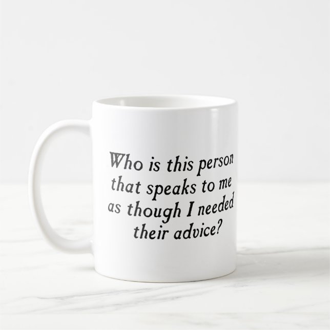 Who is this person with unsolicited advice? coffee mug (Left)