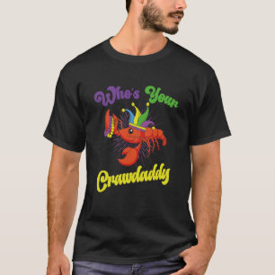 Who Is Your Crawdaddy Crawfish Mardi Gras Festival T-Shirt