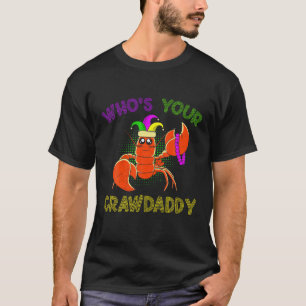 Who Is Your Crawdaddy Crawfish Mardi Gras Festival T-Shirt