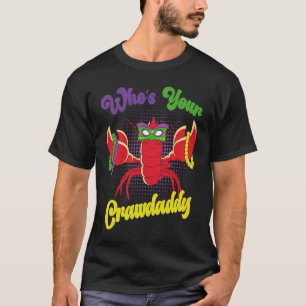 Who Is Your Crawdaddy Crawfish Mardi Gras Festival T-Shirt