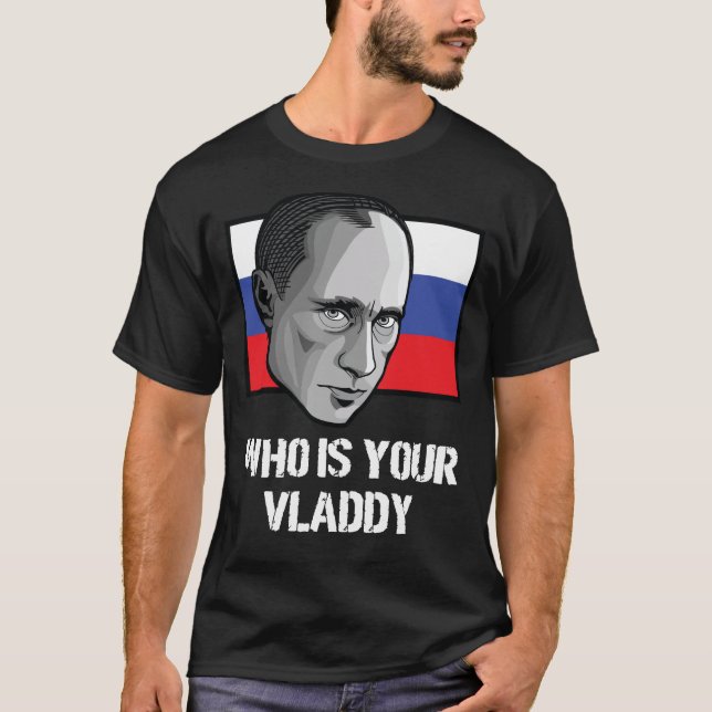 Who Is Your Vladdy Russia Political Vladimir Putin T-Shirt (Front)