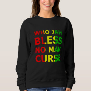 Who Jah Bless No Man Cur Rasta Reggae Music Jamaic Sweatshirt