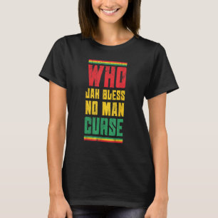 Who Jah Bless No Man Curse Reggae Style Design T-Shirt