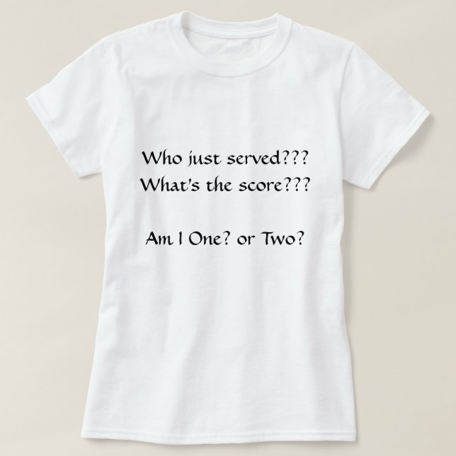 Who just served? Pickleball Pickler Shirt (Design Front)
