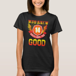 Who Knew 14 Years Old Look This Good 14th Birthday T-Shirt