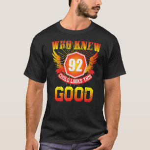 Who Knew 92 Years Old Look This Good 92nd Birthday T-Shirt