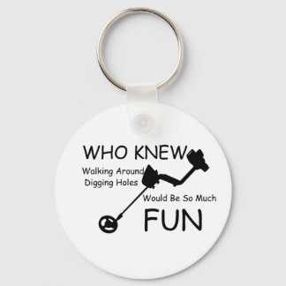 Who Knew Walking, Digging Holes Would Be So Fun Key Ring