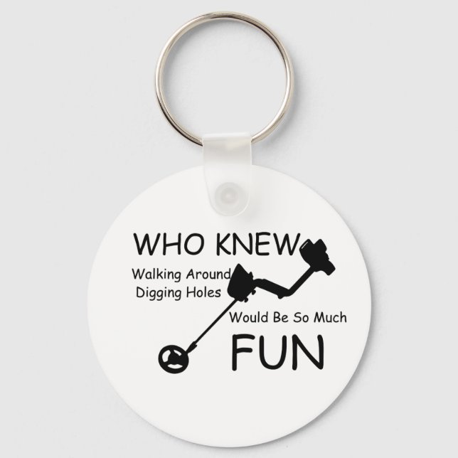 Who Knew Walking, Digging Holes Would Be So Fun Key Ring (Front)