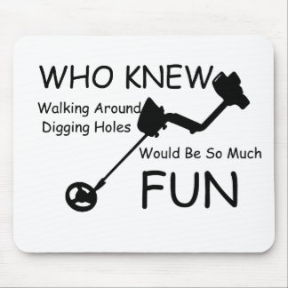 Who Knew Walking, Digging Holes Would Be So Fun Mouse Mat