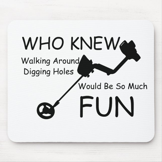 Who Knew Walking, Digging Holes Would Be So Fun Mouse Mat (Front)